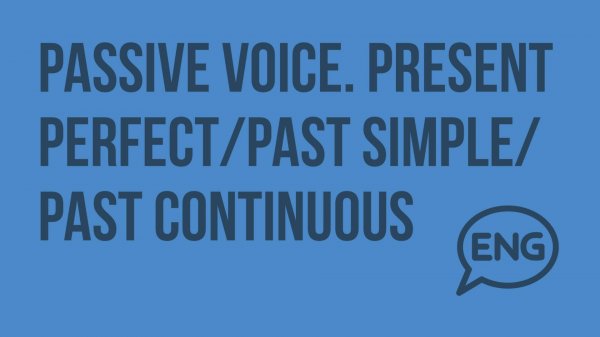 Passive Voice. Present Perfect/Past Simple/Past Continuous. Видеоурок по английскому языку