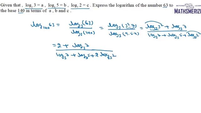 Logarithms: Practice Question 6: Log(3)2=a, Log(3)5=b, Log(2)7=c Find Log(140)63