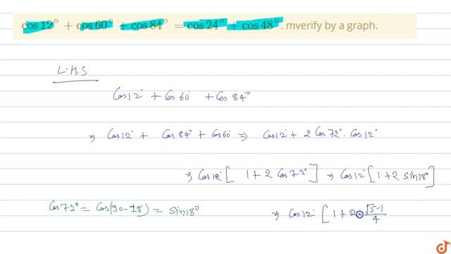 `cos 12^@+ Cos60^@ +cos 84^@ = Cos24^@ + Cos 48^@`. Mverify By A  Graph.