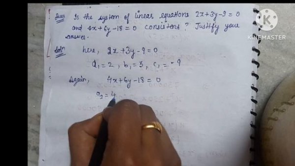Is the system of linear equations 2x+3y-9=0 and 4x+6y-18=0 consistent? justify your answer.