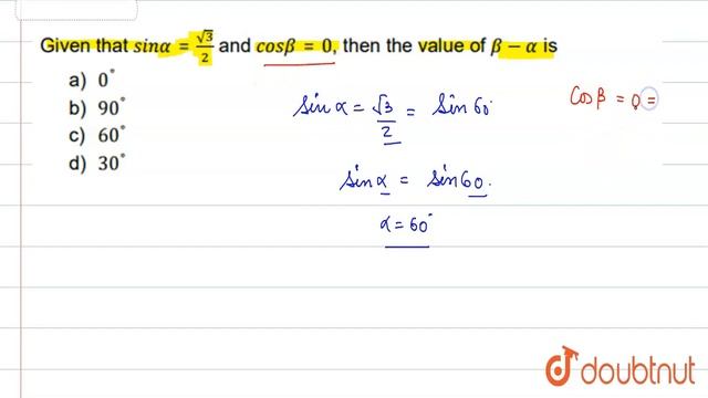 Given that `sin alpha = (sqrt(3))/(2) and cos beta = 0` , then the value of `beta - alpha ` is смотреть онлайн