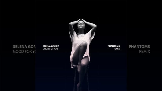 Good For You (Phantoms Remix) смотреть онлайн