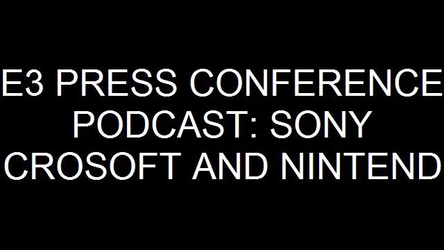 E3 2011 Press conference: Microsoft Nintendo and Sony round up (podcast edition) смотреть онлайн