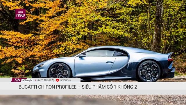 Bugatti Chiron Profilée – siêu phẩm có 1 không 2 | VTC Now смотреть онлайн