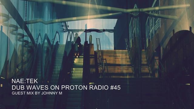 Nae:Tek - Dub Waves #45 On Proton Radio | Guest Mix By Johnny M | Dub Techno | 2020-01-23 | Part 02 смотреть онлайн