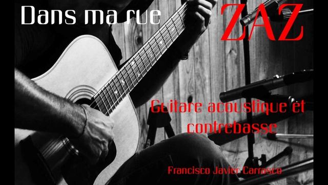 Dans Ma Rue (Guitare Acoustique Et Contrebasse) ZAZ