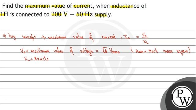 Find the maximum value of current, when inductance of \( 1 \mathrm{H} \) is connected to \( 200 ... смотреть онлайн