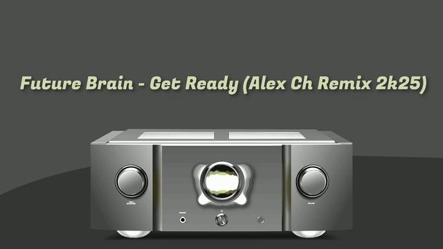 Future Brain - Get Ready (Alex Ch Remix 2k25) смотреть онлайн