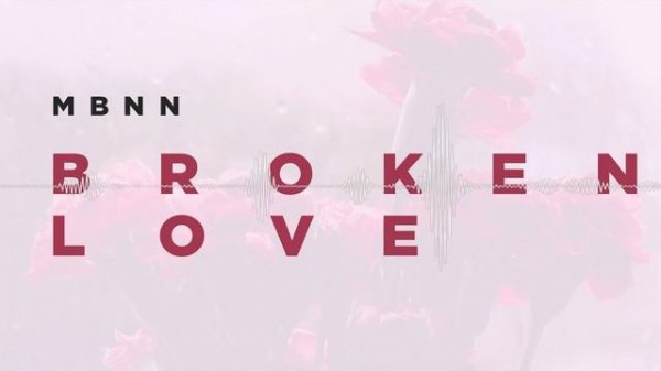 MBNN - Broken Love