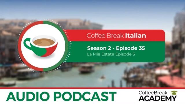 30 Minutes Of Italian Listening Comprehension | Coffee Break Italian Podcast S2E35