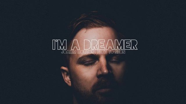 Joakim Molitor & Next to Neon - I'm a dreamer смотреть онлайн