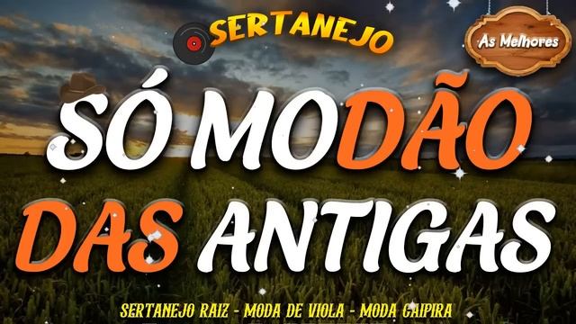 MODÃO DAS ANTIGAS - AS MELHORES | SERTANEJO RAIZ | MODA DE VIOLA - MODÃO RAIZ