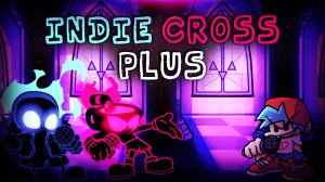 🎶 Это Indie Cross, но сложнее ❗❗❗ FNF - Indie Cross PLUS MOD 🎶 - 1 ЧАСТЬ