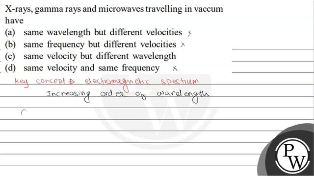\( \mathrm{X} \)-rays, gamma rays and microwaves travelling in vaccum have
(a) same wavelength b... смотреть онлайн