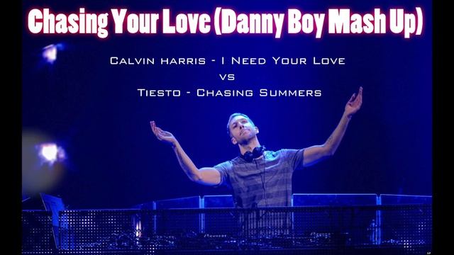 Calvin Harris - I Need Your Love vs Tiesto - Chasing Summers (Danny Boy Mash Up) смотреть онлайн
