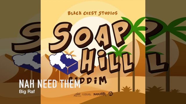 Nah Need Them - Big Raf- Soap Hill Riddim (2017/18) смотреть онлайн