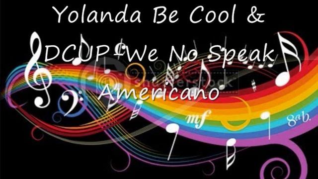 Yolanda Be Cool & DCUP-We No Speak Americano