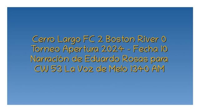 Cerro Largo FC 2 Boston River 0 - Apertura 2024 (por Eduardo Rosas) смотреть онлайн