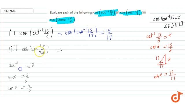 Evaluate each of the following: cos(cot^(-1)(15)/8) (ii) cos(sec^(-1)5/3) (iii) cos(c o s e c^(-... смотреть онлайн