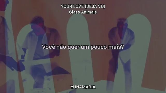 YOUR LOVE(DÉJÀ VU) - GLASS ANIMALS [TRADUÇÃO EM PORTUGUÊS BR] | YUNAMARIA смотреть онлайн