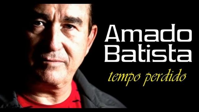 Amado Batista - Tempo Perdido смотреть онлайн