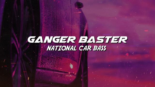 Ganger Baster - National Car Bass (Drama Car House Music) смотреть онлайн
