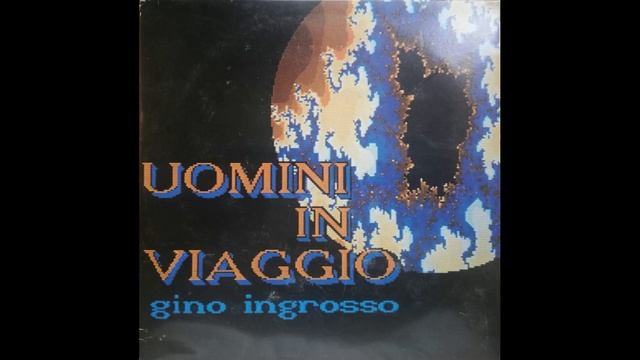 - GINO INGROSSO - UOMINI IN VIAGGIO - ( - Young Record BTK 8421 – 1990 - ) - FULL ALBUM смотреть онлайн