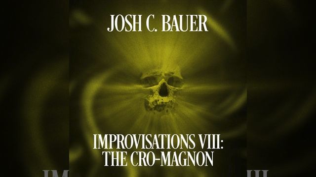 Josh C. Bauer - Improvisations VIII: The Cro-Magnon смотреть онлайн