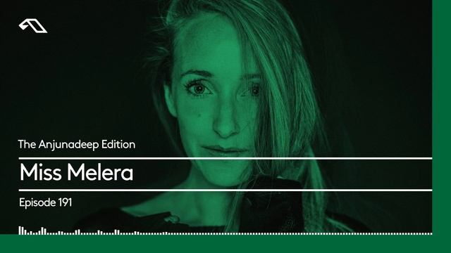 The Anjunadeep Edition 191 With Miss Melera