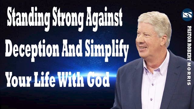 Standing Strong Against Deception And Simplify Your Life With God Pastor Robert Morris Sermon 202 смотреть онлайн