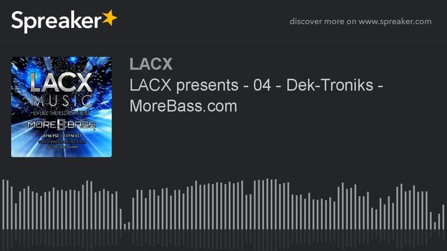 LACX presents - 04 - Dek-Troniks - MoreBass.com (part 3 of 4, made with Spreaker) смотреть онлайн