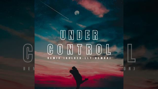 Calvin Harris & Alesso - Under Control (GOLDEN, LLY & ACMON REMIX) смотреть онлайн