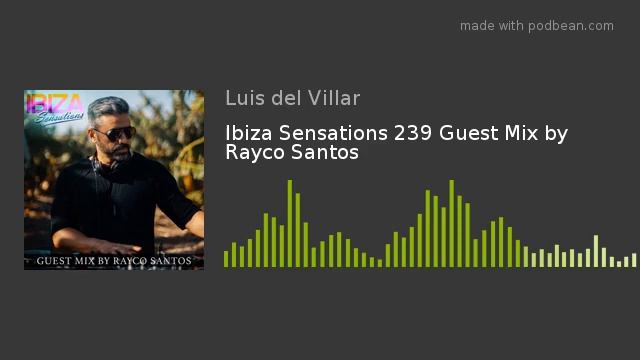 Ibiza Sensations 239 Guest Mix by Rayco Santos смотреть онлайн