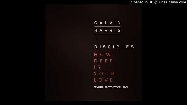 Calvin Harris feat. Disciples - How Deep Is Your Love (ZVRI Bootleg) смотреть онлайн