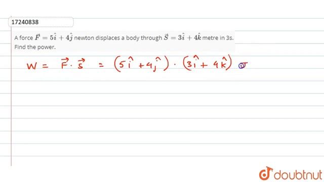 A force vec(F) = 5hati + 4hatj newton displaces a body through vec(S) = 3hati +4 hatk metre in 3... смотреть онлайн
