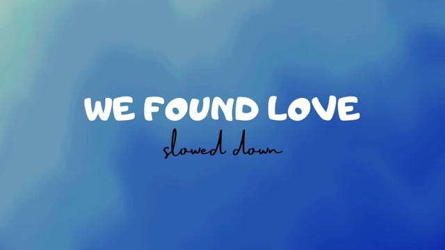 we found love ~ rihanna feat. calvin harris ~ s l o w e d смотреть онлайн