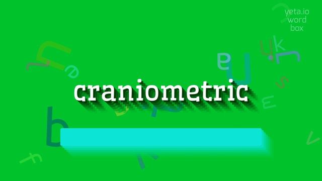 CRANIOMETRIC - HOW TO SAY CRANIOMETRIC? #craniometric