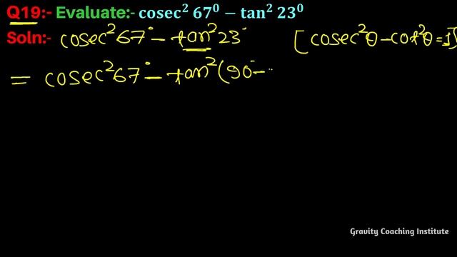 Q19 | Evaluate: cosec square 67 degree - tan square 23 degree | Evaluate: cosec ^2 67 - tan ^2 23 смотреть онлайн