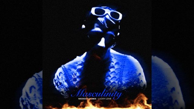 MASCULINITY (NxxxxxS Remix) смотреть онлайн