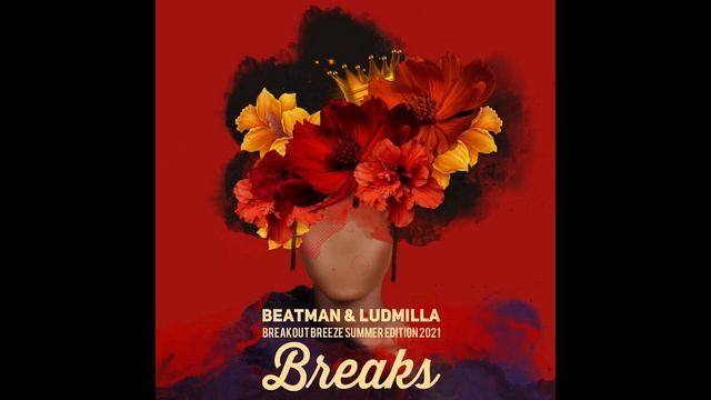 [BREAKS] Beatman & Ludmilla - Breakout Breeze - Summer Edition 2021 смотреть онлайн