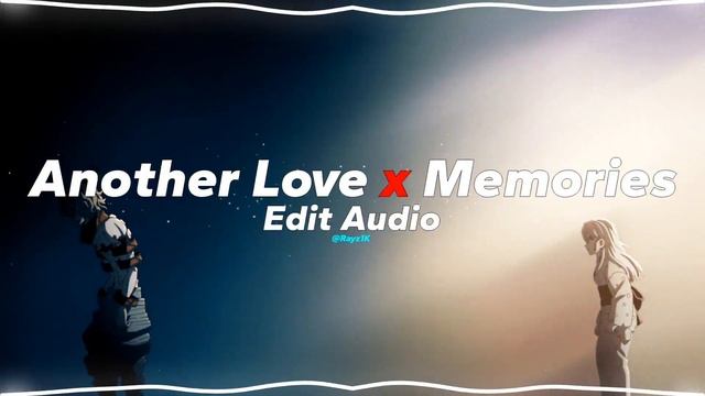 Another Love X Memories |Tom Odell X Conan Gray [edit Audio]