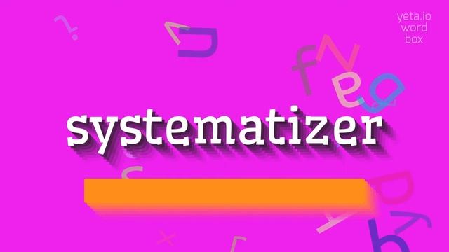 SYSTEMATIZER - HOW TO SAY SYSTEMATIZER? #systematizer смотреть онлайн