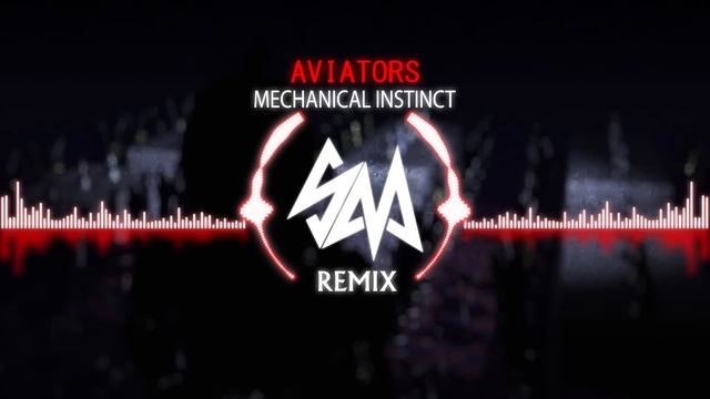 Aviators - Mechanical Instinct (SM Remix) смотреть онлайн