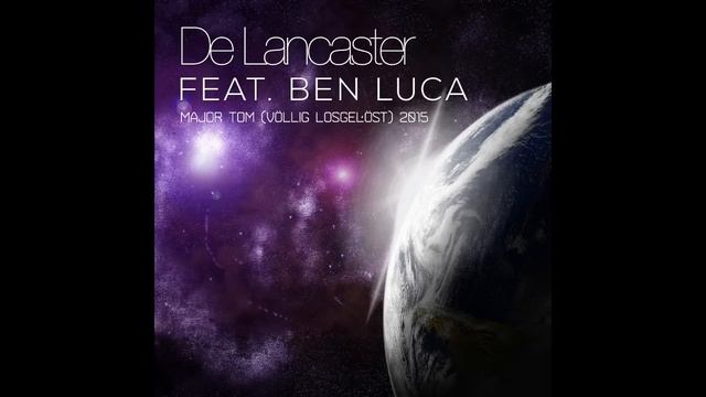 De Lancaster feat. Ben Luca - Major Tom (völlig losgelöst) 2015 (David Morell Mix) смотреть онлайн