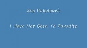 I Have Not Been To Paradise - Zoe Poledouris