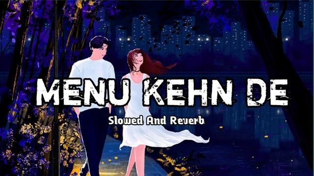 Menu Kehn De (Slowed And Reverb Lofi Song Video) AAP SE MAUSIIQUII | Himesh Reshammiya Latest Song смотреть онлайн