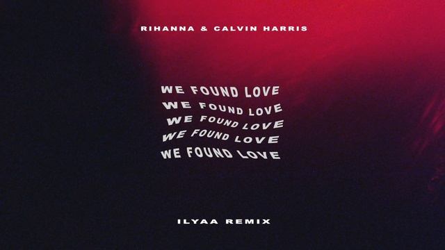 Rihanna & Calvin Harris - We Found Love (ILYAA Remix) [Tech House Remix] [FREE Download] смотреть онлайн