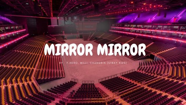 F.HERO, MILLI, CHANGBIN - MIRROR MIRROR but you're in an empty arena 🎧🎶 смотреть онлайн