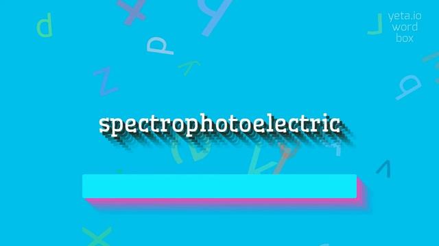 SPECTROPHOTOELECTRIC - HOW TO PRONOUNCE IT? #spectrophotoelectric смотреть онлайн