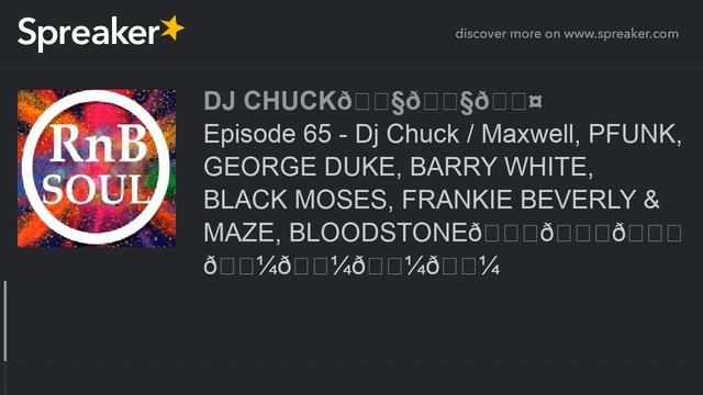 Episode 65 - Dj Chuck / Maxwell, PFUNK, GEORGE DUKE, BARRY WHITE, BLACK MOSES, FRANKIE BEVERLY & MA смотреть онлайн